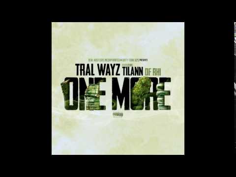 Tralwayz  - One More ft Tilann of RHI