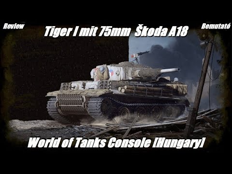 Tiger I mit 75mm Škoda A18  Review Bemutató #2022​​​​​# World of Tanks Console [Hungary]