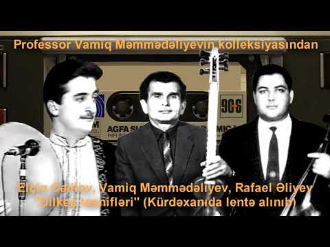 Elçin Cəlilov, Vamiq Məmmədəliyev, Rafael Əliyev - Dilkeş təsnifləri