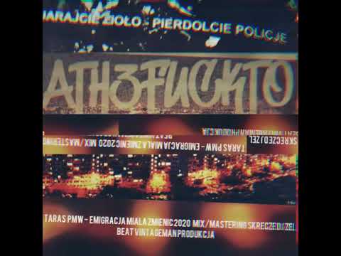 ATH3FUCKTO FT TARAS PMW - EMIGRACJA MIALA ZMIENIC 2020 MIX/MASTER/SKRECZE DJ ZEL BEAT:VINTAGEMAN PRO