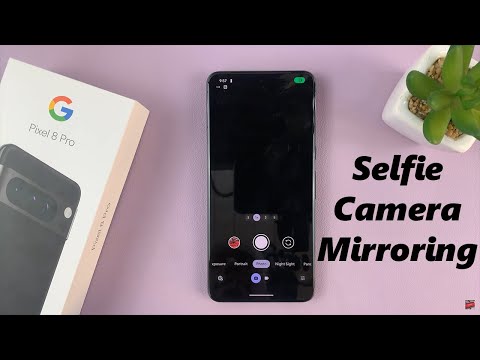 Google Pixel 8 / 8 Pro: How To Enable / Disable Selfie Camera Mirroring