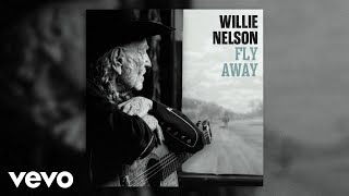 Willie Nelson - Fly Away (Official Audio)