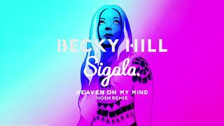 Becky Hill &amp; Sigala - Heaven On My Mind | HOSH Remix (Official Audio)