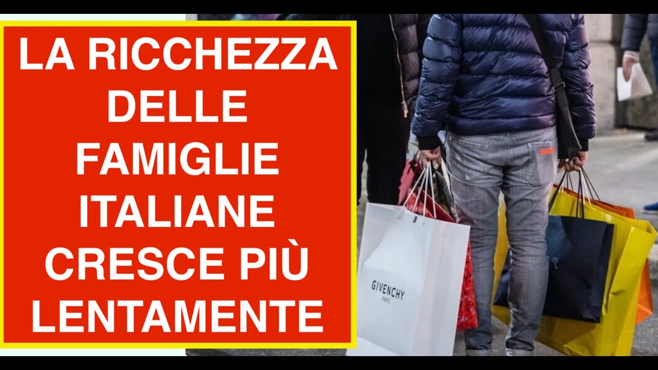 LA RICCHEZZA DELLE FAMIGLIE ITALIANE CRESCE PIÙ LENTAMENTE