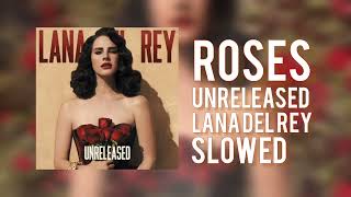 Roses [Unreleased] || Slowed And Reverb || Lana Del Rey