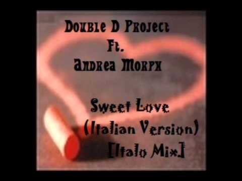 Double D Project Ft. Andrea Morph - Sweet Love (Italian Version Mix)[Italo]