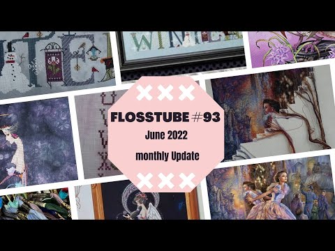 Flosstube #93 June 2022 Monthly Update