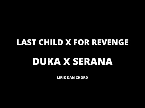 Duka x Serana | Last Child x For Revenge | Lirik dan Chord