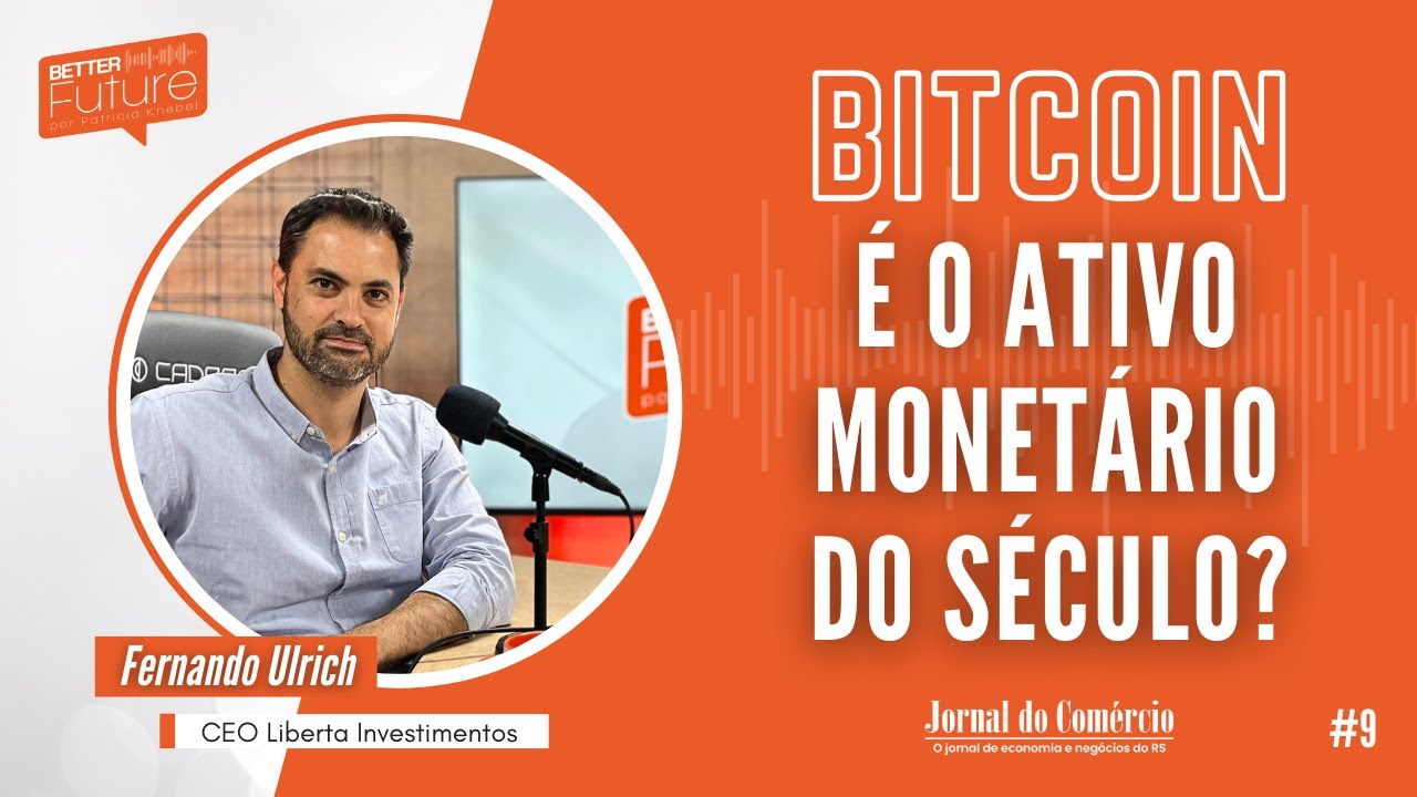 Better Future - Ep. 9 - Fernando Ulrich: Bitcoin é o Ativo Monetário do Século? | JCast