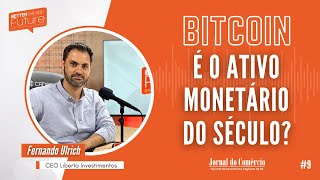 Better Future - Ep. 9 - Fernando Ulrich: Bitcoin é o Ativo Monetário do Século? | JCast