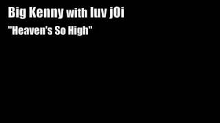 &quot;Heaven&#39;s So High&quot; Big Kenny &amp; luvj0i