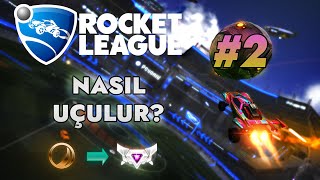 NASIL UÇULUR? | ROCKET LEAGUE MÜTHİŞ REHBER #2