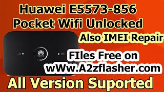 How to Unlock Huawei E5573 856 Device and also IMEI Repair || E5573-856 IMEI Repair || A2zFlasher ||