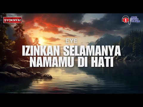 Izinkan Selamanya Namamu Di Hati - EYE (Lirik Video)