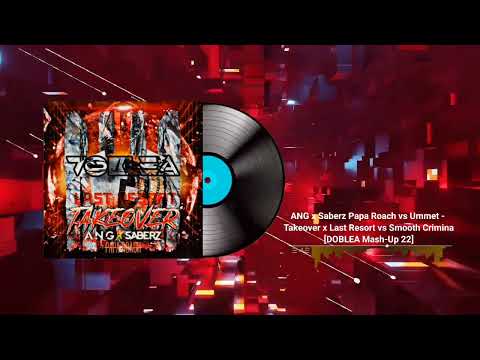 ANG x Saberz Papa Roach vs Ummet - Takeover x Last Resort vs Smooth Crimina[DOBLEA Mash-Up 22]Free↘️