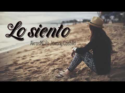 AkrosMc Ft. Jovany Castillo - Lo Siento - 2018