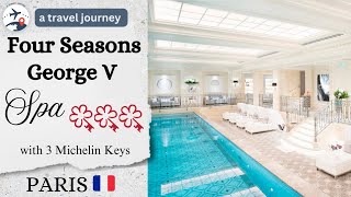 Four Seasons Hotel George V Spa, Paris, France 🇫🇷 | Le Spa | Luxury 5 Star Hotel