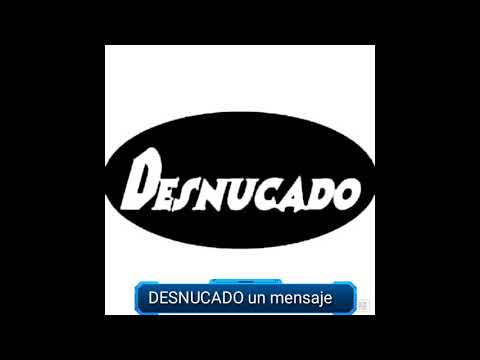 DESNUCADO un mensaje