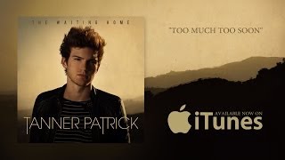 Tanner Patrick - Too Much Too Soon (Official Lyric Video)