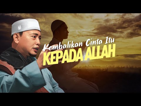 Kembalikan cinta itu kepada ALLAH | Ustaz Wadi Annuar