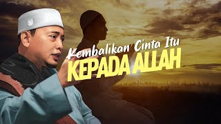 Download lagu Kembalikan cinta itu kepada ALLAH | Ustaz Wadi Annuar mp3