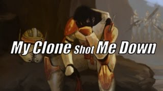 My Clone Shot Me Down