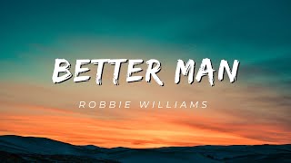 Robbie Williams - Better Man (Lyrics)