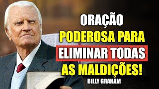 ORAÇÃO PODEROSA PARA DESTRUIR TODAS AS MALDIÇÕES - BILLY GRAHAM