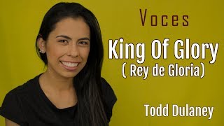 Voves King of Glory (Rey de Gloria) Todd Dulaney