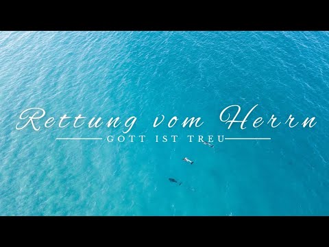 GOTT IST TREU - RETTUNG VOM HERRN