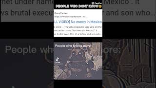 you don't search this documents reality no mercy mexico in the Google this is brutal💀