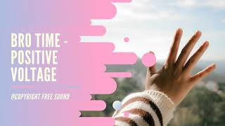 Bro Time - Positive Voltage (Copyright Free Sound)