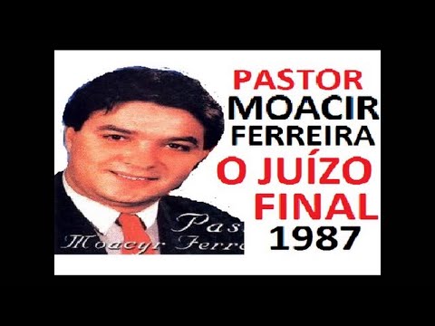 😭😱Moacyr Ferreira   [O Juizo Final[   Ministrada em 1987