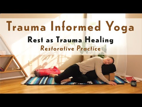 Rest as Trauma Healing | Restorative Trauma Informed Yoga
