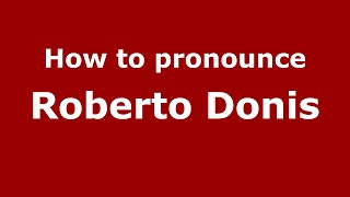 How to pronounce Roberto Donis