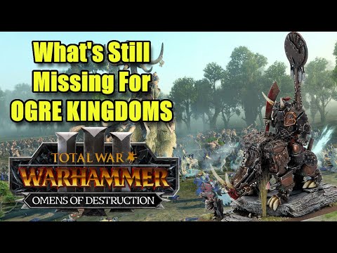 What's Still Missing For Ogre Kingdoms - Omens of Destruction - Total War Warhammer 3