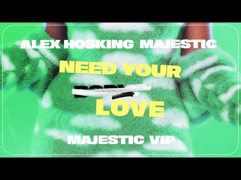 Alex Hosking & Majestic  - Need Your Love (Majestic VIP) [Official Audio]