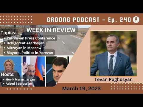 Pashinyan Press Conference | Belligerent Azerbaijan | Mirzoyan in Moscow | Yerevan Mayor |  Ep 240 - Mar 19, 2023