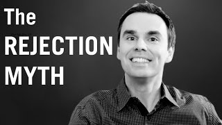 The Rejection Myth: How to Overcome Fear of Rejection