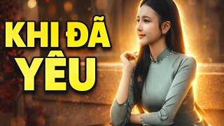 Khi Đã Yêu 💔 | Nhạc Vàng Trữ Tình Xưa, Bolero Buồn Nghe Là Thấm 🌙