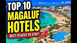 Top 10 Hotels in Magaluf, Mallorca That Guarantee the Perfect Holiday!