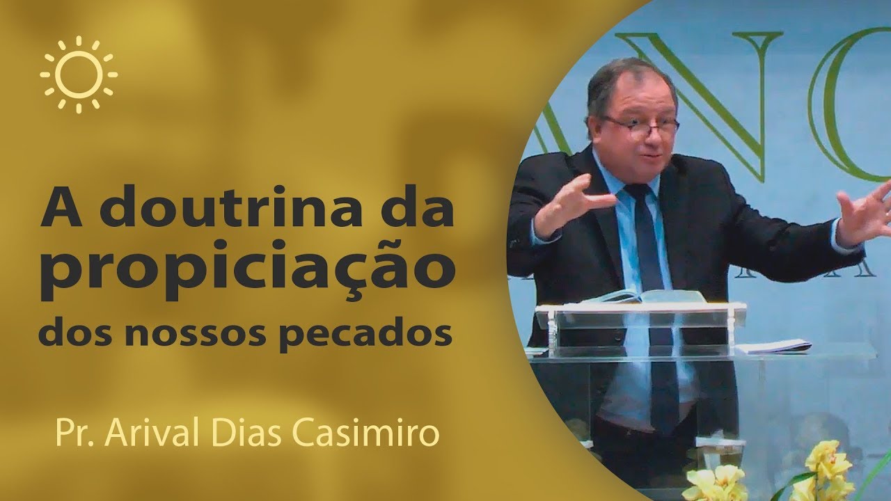 A doutrina da propiciação dos nossos pecados - Pr Arival Dias Casimiro