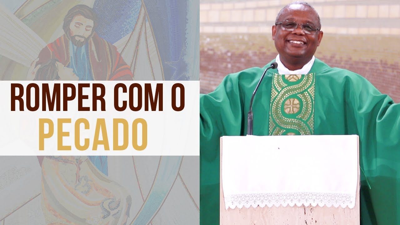 Romper com o pecado - Padre José Augusto (21/02/2020)
