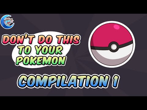 Don't do this to your Pokemon 1-17 —  Compilation 1
