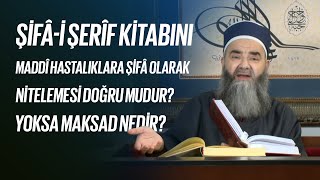 Bâzılarının Şifâ-i Şerîf Kitabını Maddî Hastalıklara Şifâ Olarak Nitelemesi Doğru mudur?