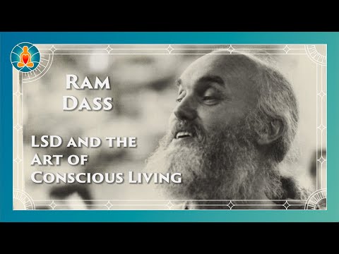 Ram Dass - LSD and the Art of Conscious Living
