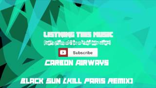 Carbon Airways - Black Sun (Kill Paris Remix)