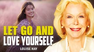Louise Hay: I Am Willing to Let Go and Learn to Love Myself