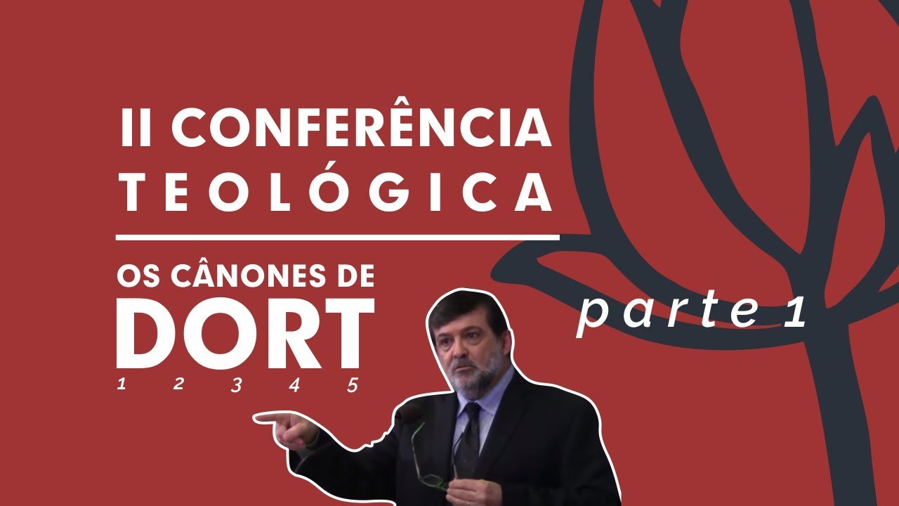 Os Cânones de Dort - Pr Marcos Granconato (Parte 1)