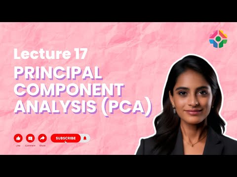 Lecture 17: Principal Component Analysis (PCA): Dimensionality Reduction